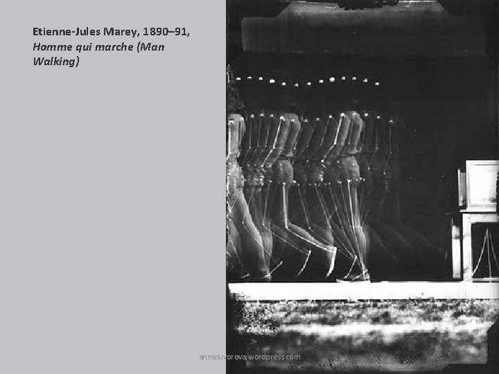 Etienne-Jules Marey, 1890– 91, Homme qui marche (Man Walking) annasuvorova. wordpress. com 