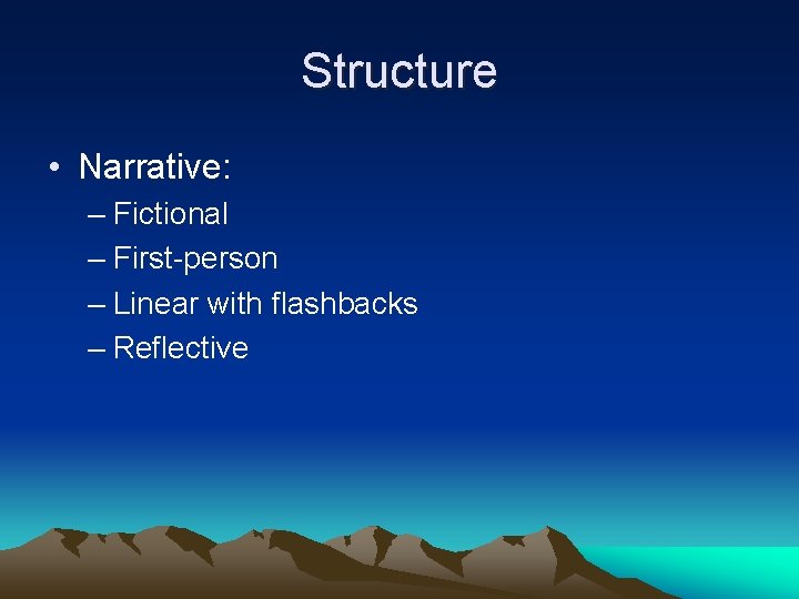 Structure • Narrative: – Fictional – First-person – Linear with flashbacks – Reflective 