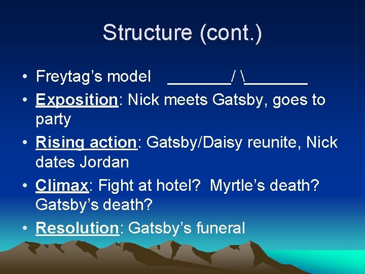 Structure (cont. ) • Freytag’s model _______/ _______ • Exposition: Nick meets Gatsby, goes