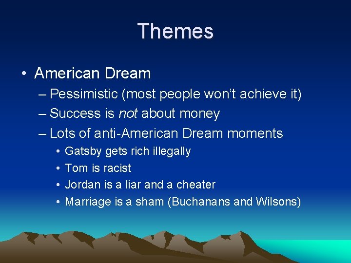 Themes • American Dream – Pessimistic (most people won’t achieve it) – Success is