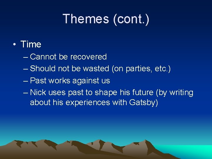 Themes (cont. ) • Time – Cannot be recovered – Should not be wasted
