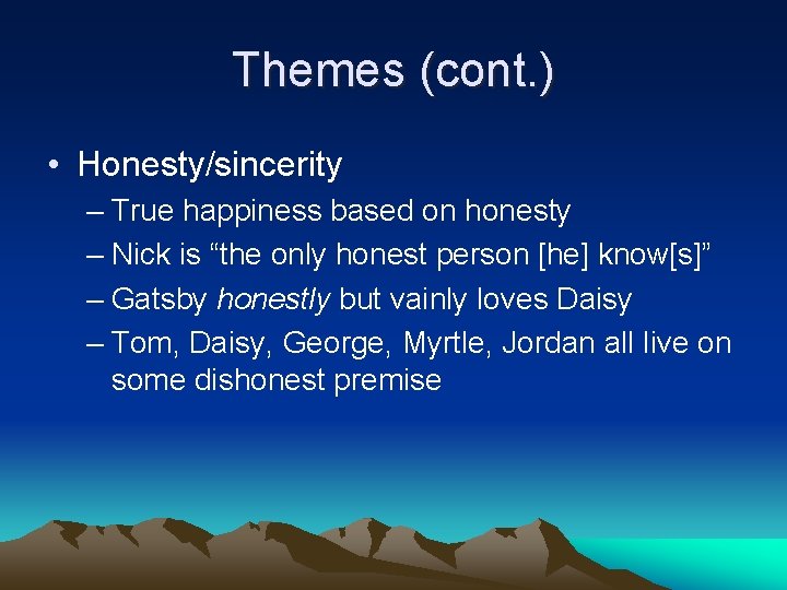 Themes (cont. ) • Honesty/sincerity – True happiness based on honesty – Nick is