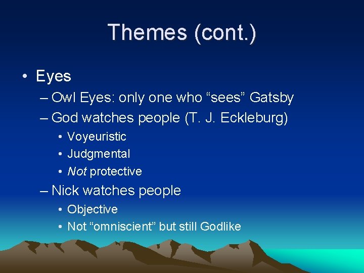 Themes (cont. ) • Eyes – Owl Eyes: only one who “sees” Gatsby –