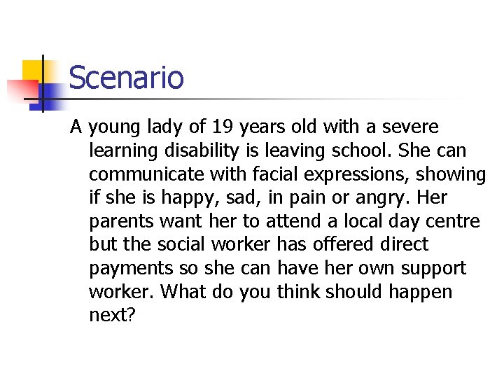Scenario A young lady of 19 years old with a severe learning disability is