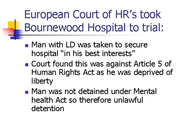 European Court of HR’s took Bournewood Hospital to trial: n n n Man with