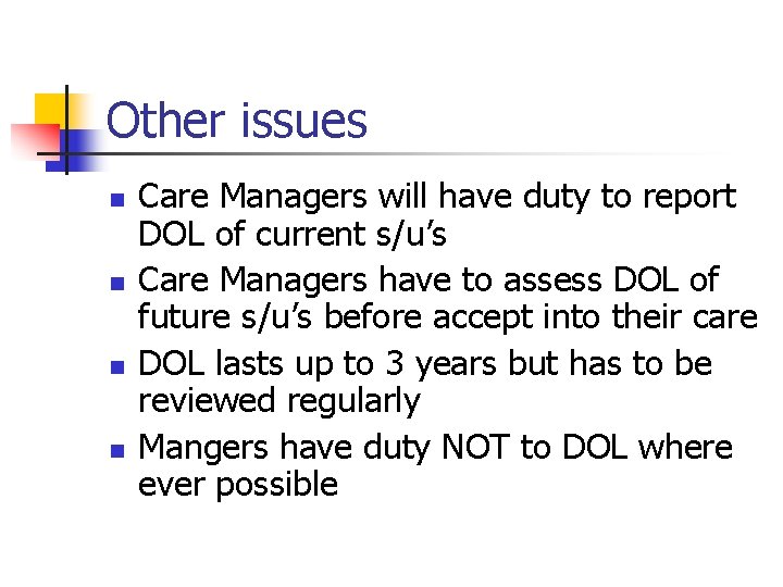 Other issues n n Care Managers will have duty to report DOL of current