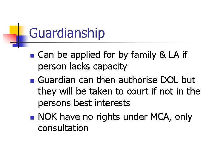 Guardianship n n n Can be applied for by family & LA if person