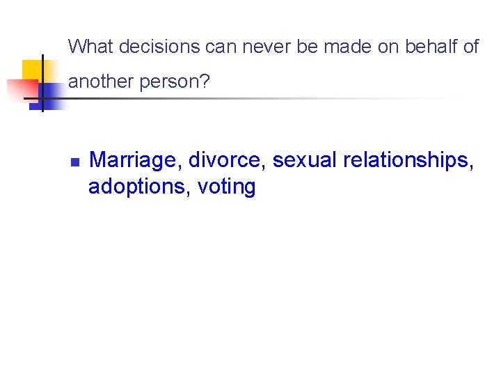 What decisions can never be made on behalf of another person? n Marriage, divorce,