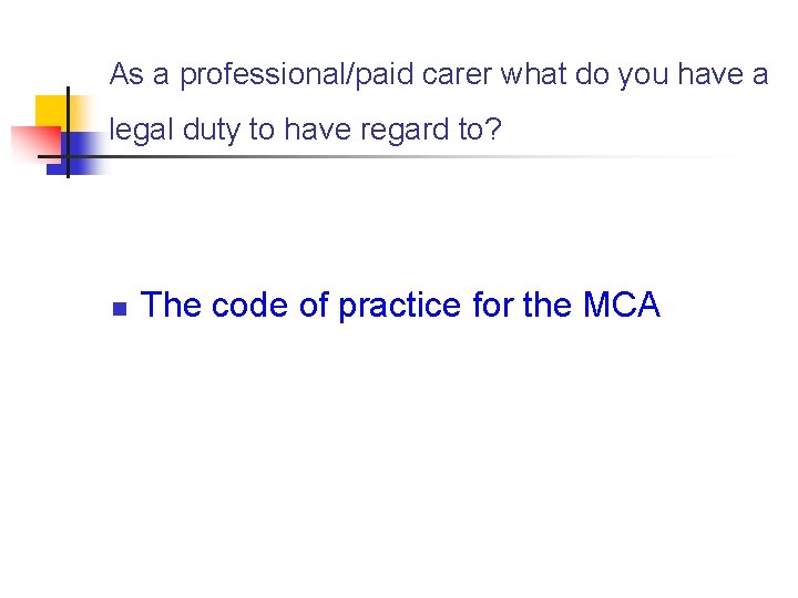 As a professional/paid carer what do you have a legal duty to have regard