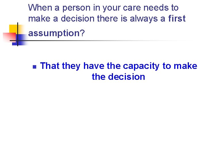 When a person in your care needs to make a decision there is always