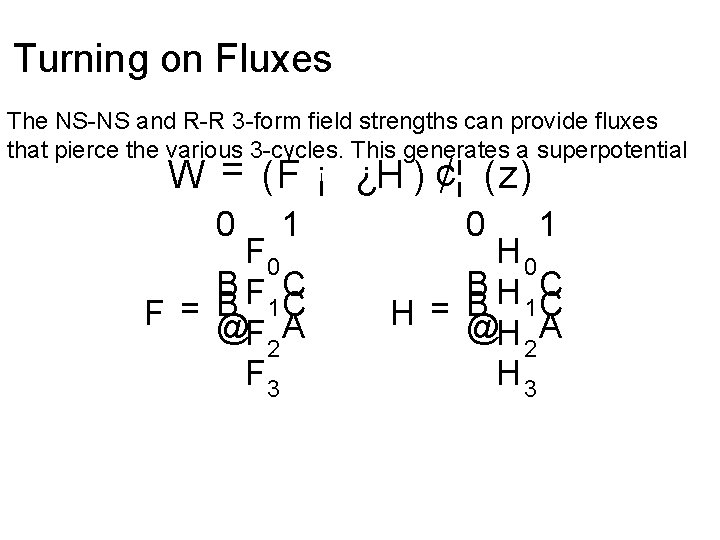 Turning on Fluxes The NS-NS and R-R 3 -form field strengths can provide fluxes