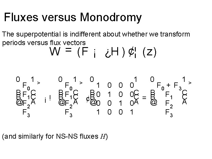 Fluxes versus Monodromy The superpotential is indifferent about whether we transform periods versus flux