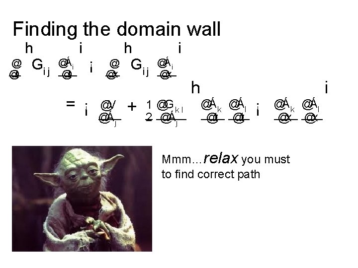 Finding the domain wall h @ G ij @t i @Ái @t = ¡