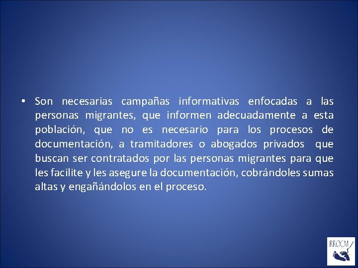  • Son necesarias campañas informativas enfocadas a las personas migrantes, que informen adecuadamente