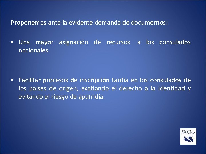 Proponemos ante la evidente demanda de documentos: • Una mayor asignación de recursos nacionales.