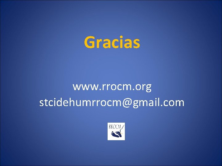 Gracias www. rrocm. org stcidehumrrocm@gmail. com 