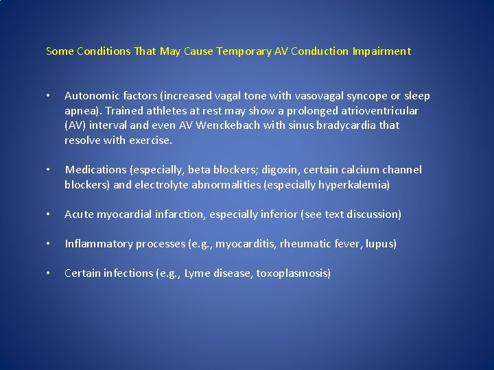 Some Conditions That May Cause Temporary AV Conduction Impairment • Autonomic factors (increased vagal