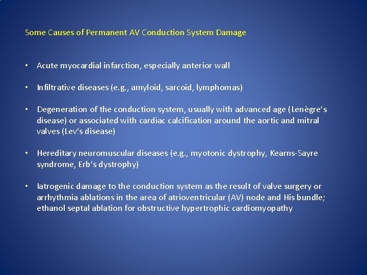 Some Causes of Permanent AV Conduction System Damage • Acute myocardial infarction, especially anterior