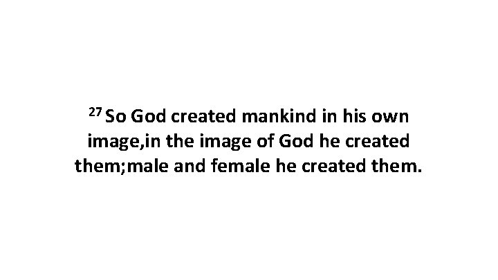 27 So God created mankind in his own image, in the image of God