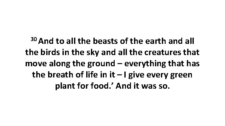 30 And to all the beasts of the earth and all the birds in