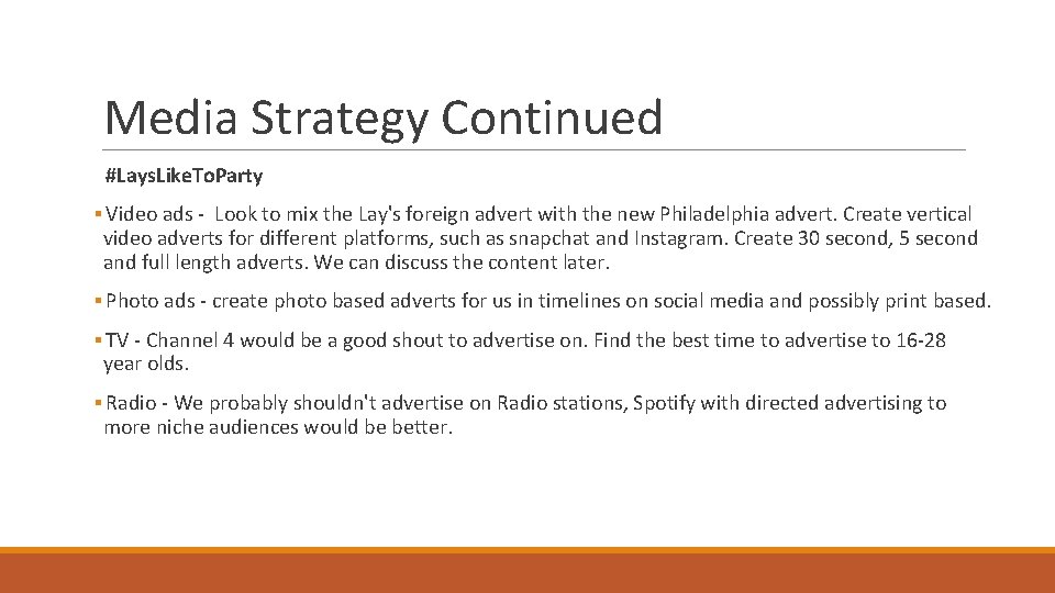 Media Strategy Continued #Lays. Like. To. Party ▪ Video ads - Look to mix