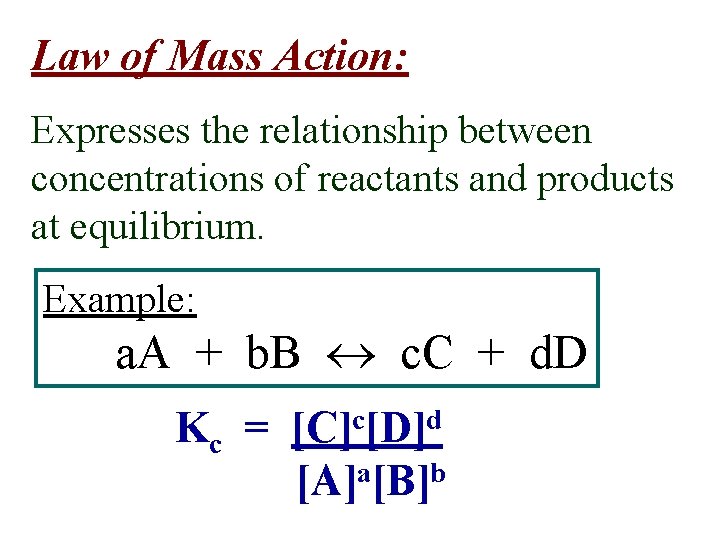 Law of Mass Action: Expresses the relationship between concentrations of reactants and products at