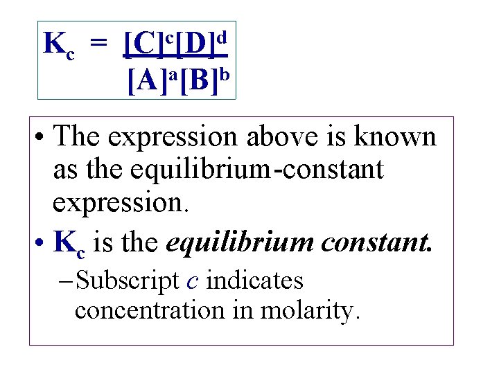 Kc = c d [C] [D] a b [A] [B] • The expression above