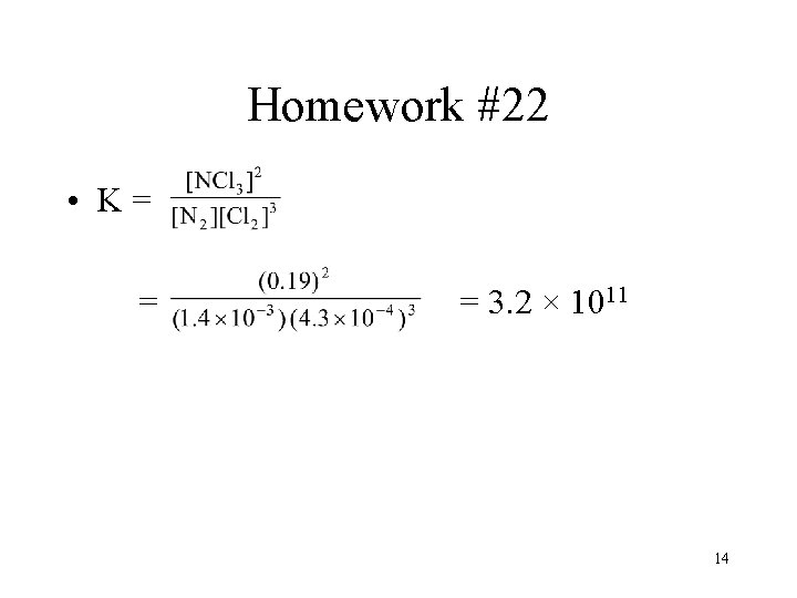 Homework #22 • K= = = 3. 2 × 1011 14 