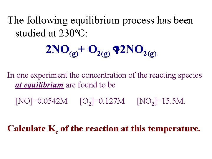 The following equilibrium process has been studied at 230ºC: 2 NO(g)+ O 2(g) 2