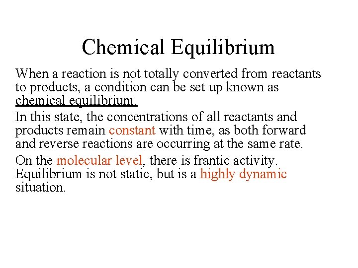 Chemical Equilibrium When a reaction is not totally converted from reactants to products, a