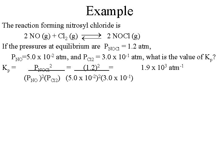 Example The reaction forming nitrosyl chloride is 2 NO (g) + Cl 2 (g)