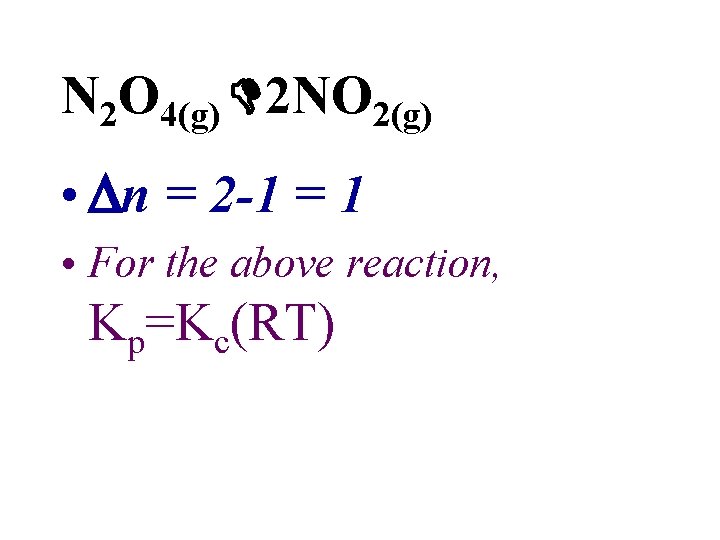 N 2 O 4(g) 2 NO 2(g) • n = 2 -1 = 1