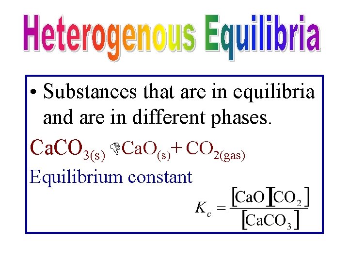  • Substances that are in equilibria and are in different phases. Ca. CO