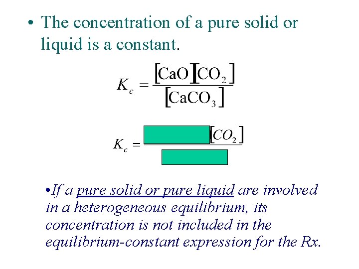  • The concentration of a pure solid or liquid is a constant. •