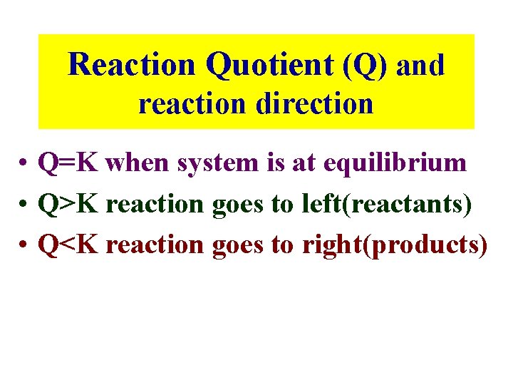 Reaction Quotient (Q) and reaction direction • Q=K when system is at equilibrium •