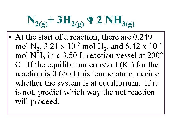 N 2(g)+ 3 H 2(g) 2 NH 3(g) • At the start of a