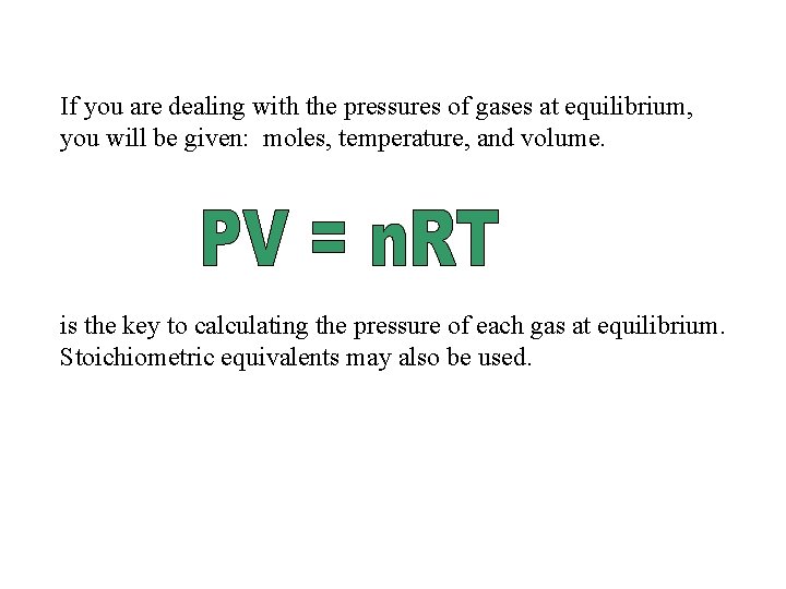 If you are dealing with the pressures of gases at equilibrium, you will be