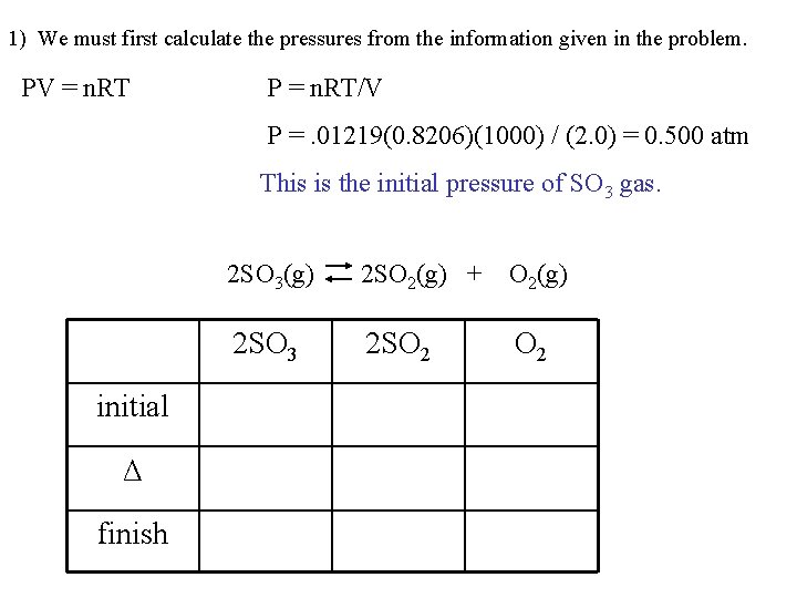 1) We must first calculate the pressures from the information given in the problem.