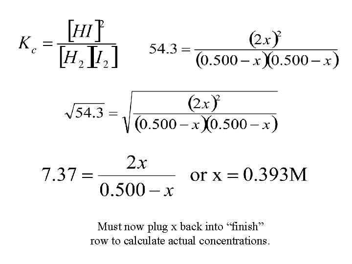 Must now plug x back into “finish” row to calculate actual concentrations. 