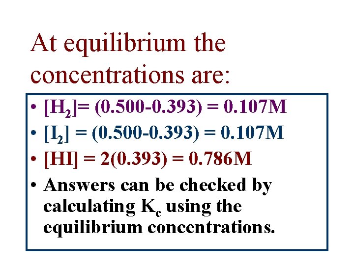 At equilibrium the concentrations are: • • [H 2]= (0. 500 -0. 393) =