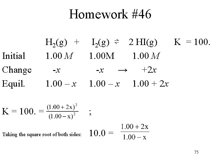 Homework #46 Initial Change Equil. H 2(g) + I 2(g) ⇌ 2 HI(g) K