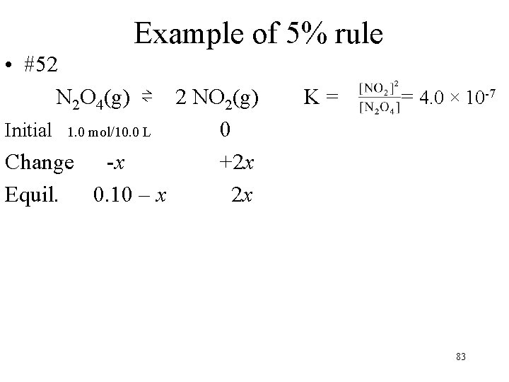 Example of 5% rule • #52 N 2 O 4(g) ⇌ 2 NO 2(g)