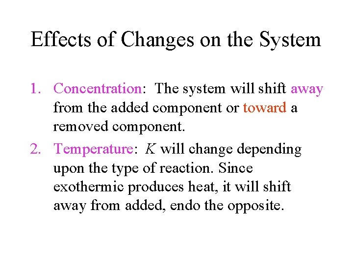 Effects of Changes on the System 1. Concentration: The system will shift away from