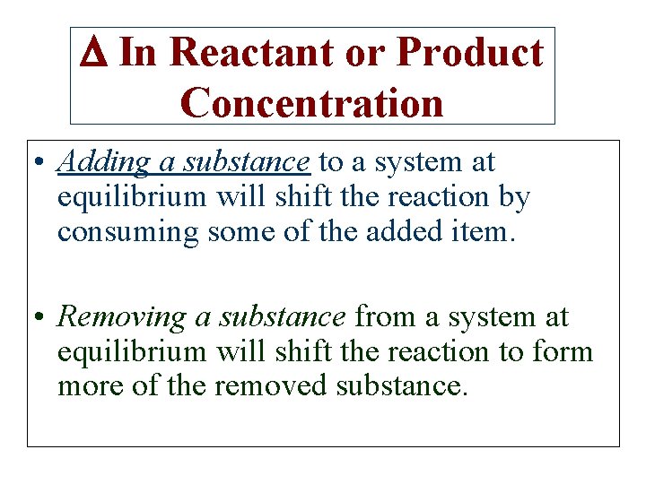  In Reactant or Product Concentration • Adding a substance to a system at