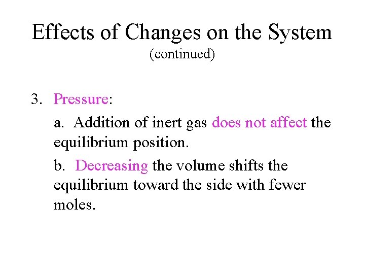 Effects of Changes on the System (continued) 3. Pressure: a. Addition of inert gas