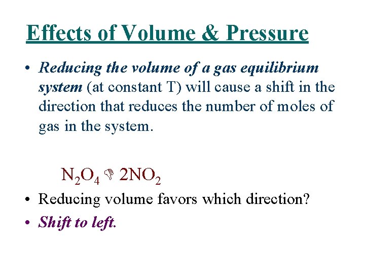 Effects of Volume & Pressure • Reducing the volume of a gas equilibrium system