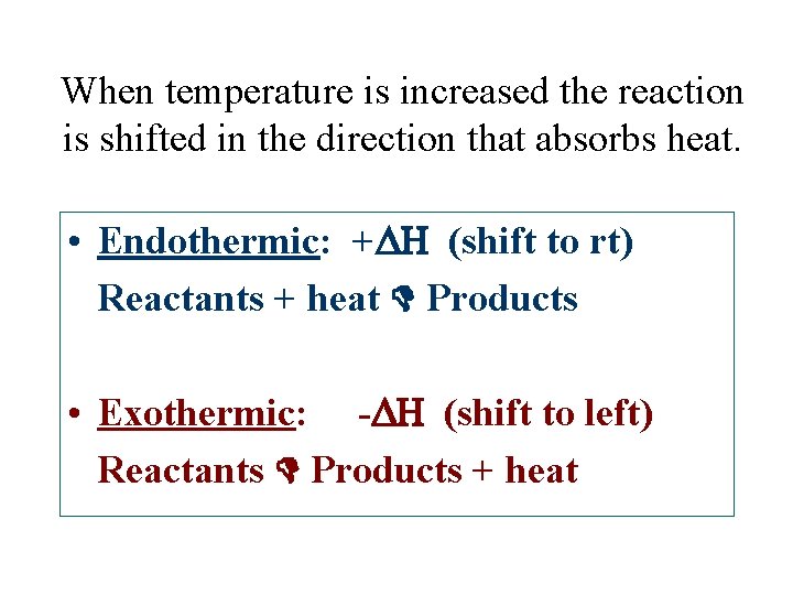 When temperature is increased the reaction is shifted in the direction that absorbs heat.