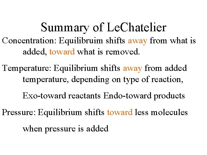 Summary of Le. Chatelier Concentration: Equilibruim shifts away from what is added, toward what