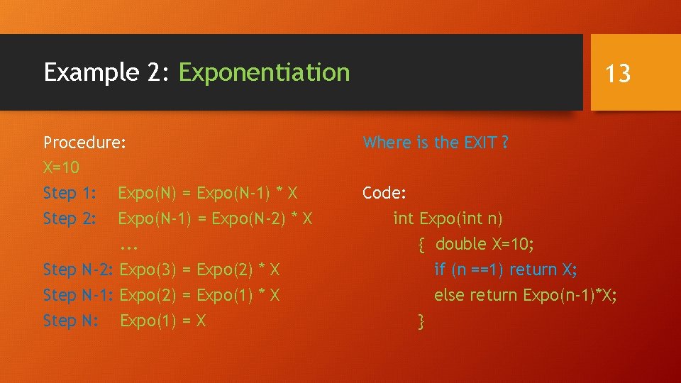 Example 2: Exponentiation Procedure: X=10 Step 1: Expo(N) = Expo(N-1) * X Step 2: