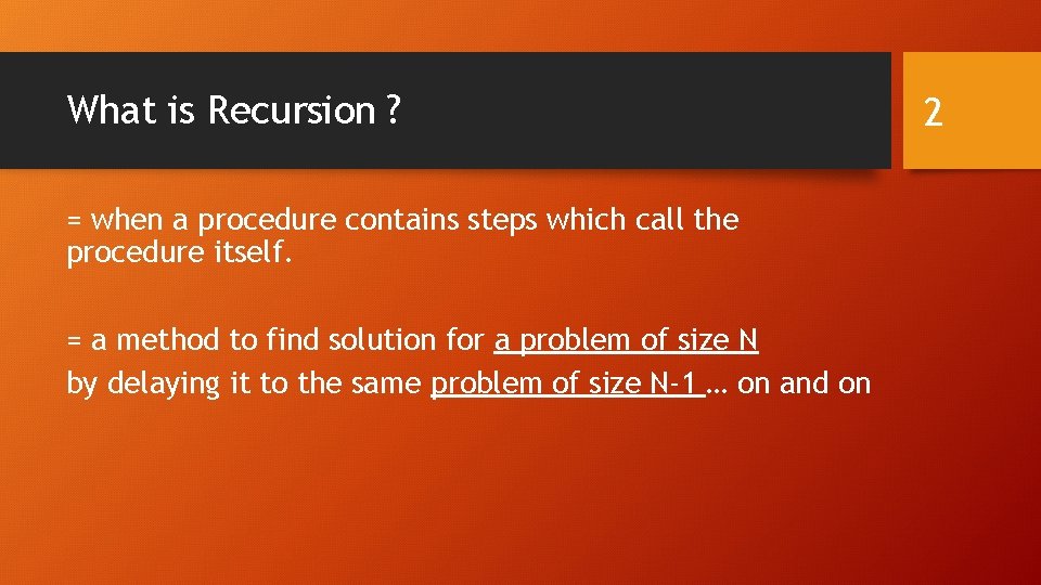 What is Recursion ? = when a procedure contains steps which call the procedure